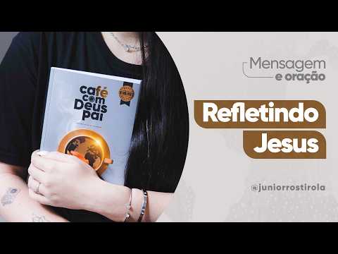 PodCast Café com Deus Pai | Refletindo Jesus
