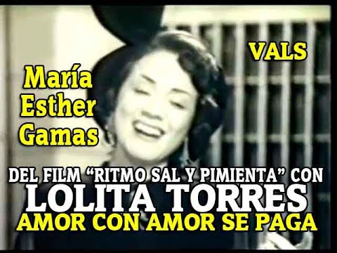 MARÍA ESTHER GAMAS - AMOR CON AMOR SE PAGA (VALS DEL FILM "RITMO, SAL Y PIMIENTA" CON LOLITA TORRES)