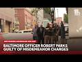 Baltimore officer Robert Parks found guilty on misdemeanor charges in case over attempted cruiser...