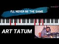 I'LL NEVER BE THE SAME - ART TATUM STYLE