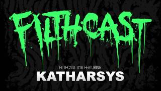 Filthcast 016 featuring Katharsys