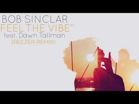 Bob Sinclar Feat  Dawn Tallman - Feel The Vibe (Reezer Remix)