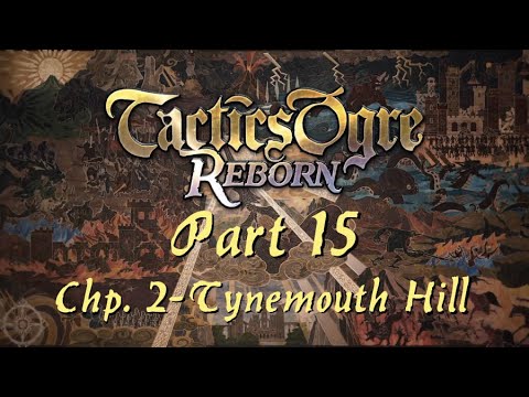Tactics Ogre: Reborn | Part 15; Chapter 2 - Tynemouth Hill (Chaos Route)