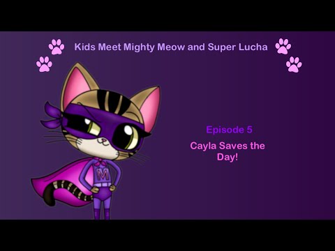 Kids Meet Mighty Meow and Super Lucha - Cayla Saves the Day! (Episode 5)