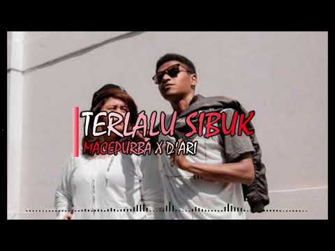 TERLALU SIBUK - MACE PURBA X D'ARI (OFFICIAL VIDEO LIRIK)