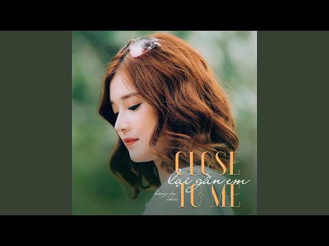 Close to me (Lại gần em) - Hoàng Yến Chibi