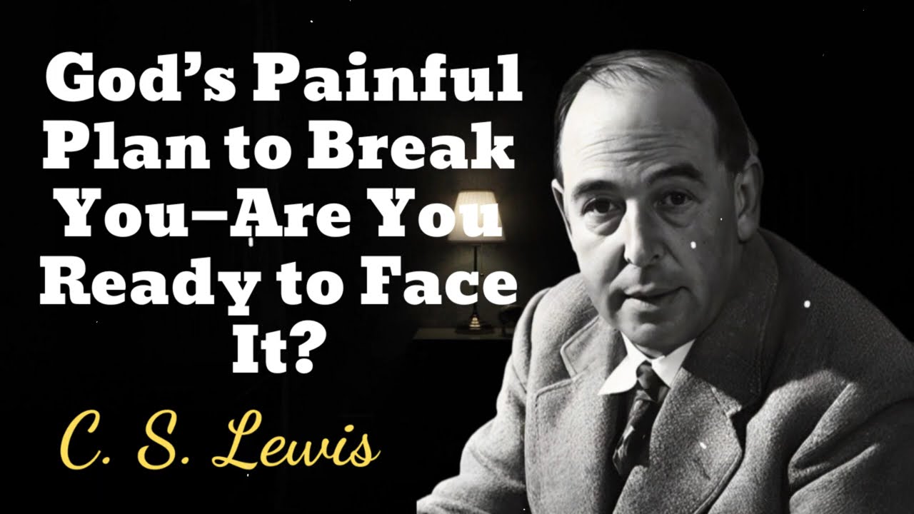 God’s Painful Plan to Break You—Are You Ready to Face It? - C. S. Lewis