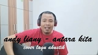 Download lagu Andy Liany - Antara Kita | Cover mp3