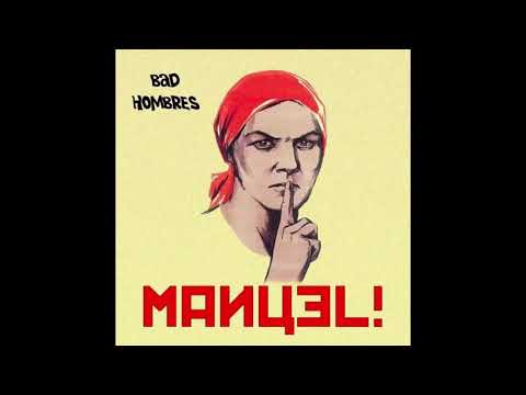 Bad Hombres - Manuel!