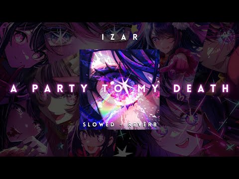 Izar - A Party To My Death (Slowed + Reverb)