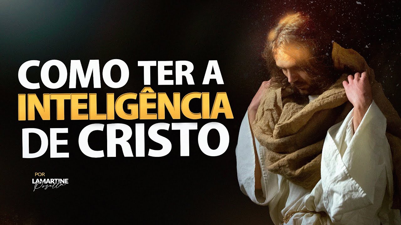 COMO TER A INTELIGÊNCIA DE CRISTO | Sabedoria Espiritual | Lamartine Posella