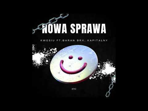 Kwesiu - Nowa Sprawa ft. Baran BRX, Kapitalny