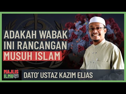 Dato' Ustaz Kazim Elias - Adakah Wabak Ini Rancangan Musuh Islam