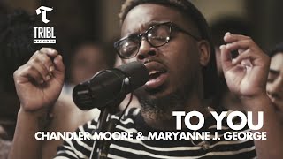 To You (feat. Chandler Moore &amp; Maryanne J. George) | Maverick City Music | TRIBL