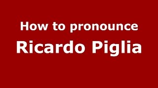 How to pronounce Ricardo Piglia
