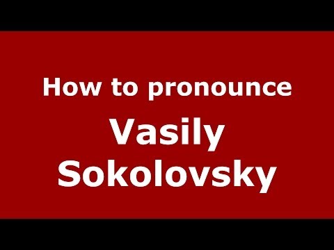 How to pronounce Vasily Sokolovsky (Russian/Russia) - PronounceNames.com