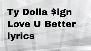 Ty Dolla $ign   Love U Better lyrics