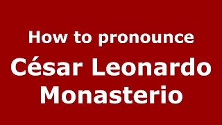 How to pronounce César Leonardo Monasterio