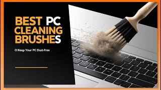 5 Best PC Cleaning Brushes in 2025 – Keep PC Spotless