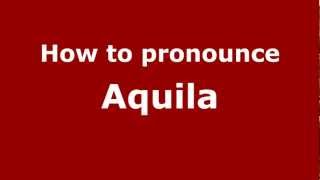 How to pronounce Aquila