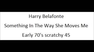 Harry Belafonte   Something In The Way She Moves Me