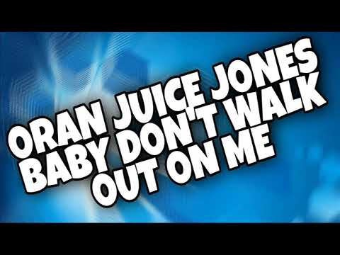 Oran Juice Jones - Baby Don't Walk Out on Me