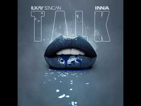 Ilkay Sencan x INNA  - Talk - #ilkaysencan #inna #talk