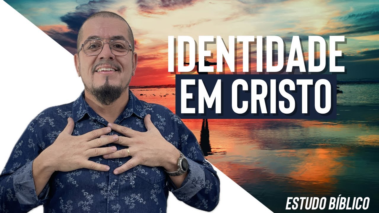 A identidade em Cristo transforma - Estudo Bíblico e Teológico