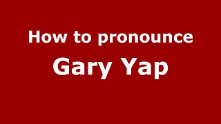 How to pronounce Gary Yap