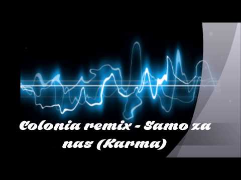 Colonia remix - Samo za nas (Karma)