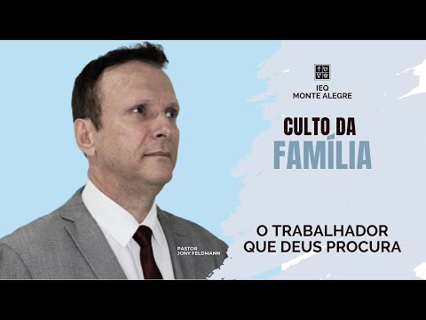 CULTO DA FAMÍLIA: "O TRABALHADOR QUE DEUS PROCURA"