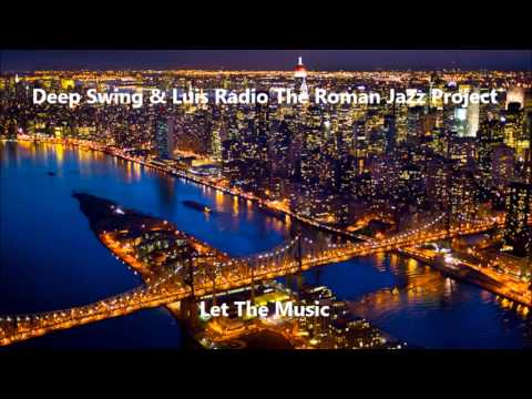 Deep Swing & Luis Radio The Roman Jazz Project - Let The Music