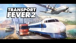 Transport Fever 2. Let's Play! Free play!