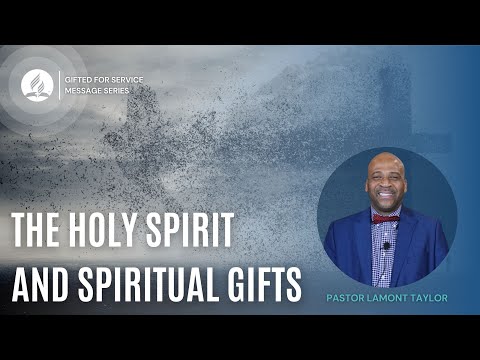 The Holy Spirit and Spiritual Gifts | Pastor Lamont Taylor [Gifted For Service Sermon Series]