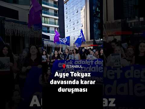 Ayşe Tokyaz davasında karar duruşması
