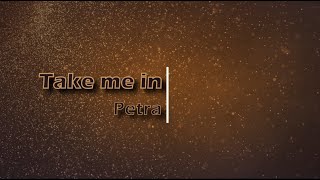 Take Me In   Petra