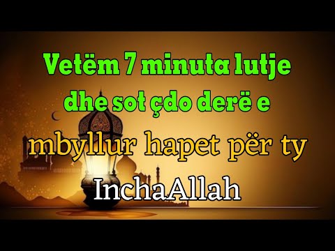 Vetëm 7 minuta lutje, dhe sot çdo derë e mbyllur hapet për ty!