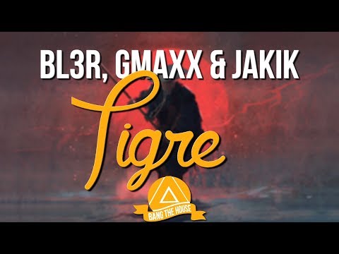 BL3R, GMAXX & Jakik - Tigre