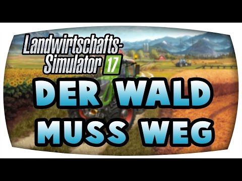 Der Wald muss weg #15 ♛ LS17  Forstprojekt  ♛ Let's Play Farming Simulator 17
