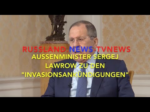 Außenminister Sergej Lawrow zu den „Invasionsankündigungen“ Außenminister Sergej Lawrow zu den „Invasionsankündigungen“
