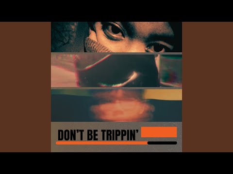 Don't Be Trippin'