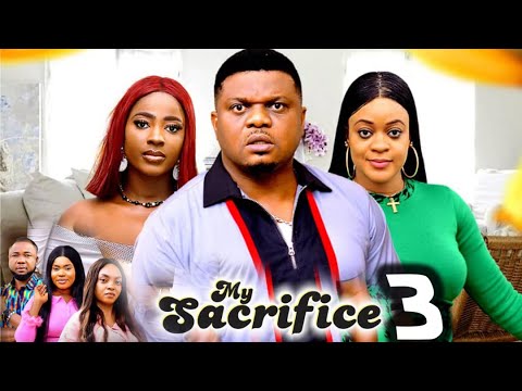 MY SACRIFICE  PT 3 (New Movie) Ken Eric, Ella Idu 2025 Latest Nigerian Nollywood Movie