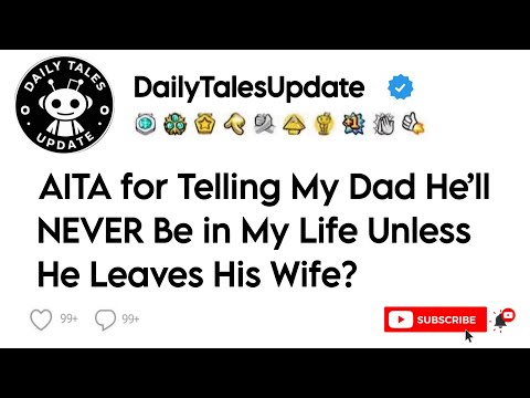 AITA for Telling My Dad He’ll NEVER Be in My Life Unless He Leaves His Wife?