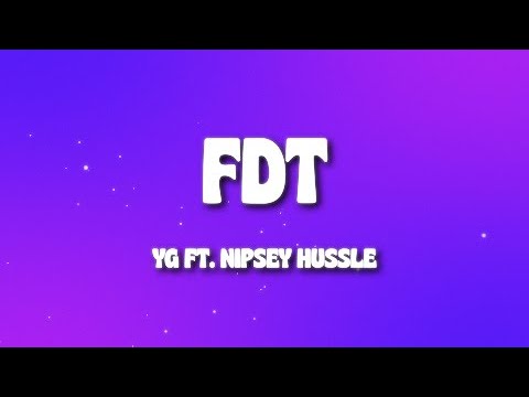YG - FDT (Lyrics) ft. Nipsey Hussle