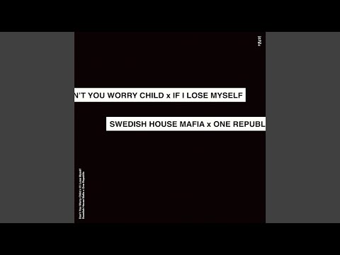 Swedish House Mafia vs. OneRepublic - Don't You Worry Child vs. If I Lose Myself