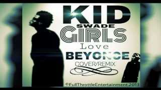 KidSwade-Girls Love Beyonce Remix/Cover