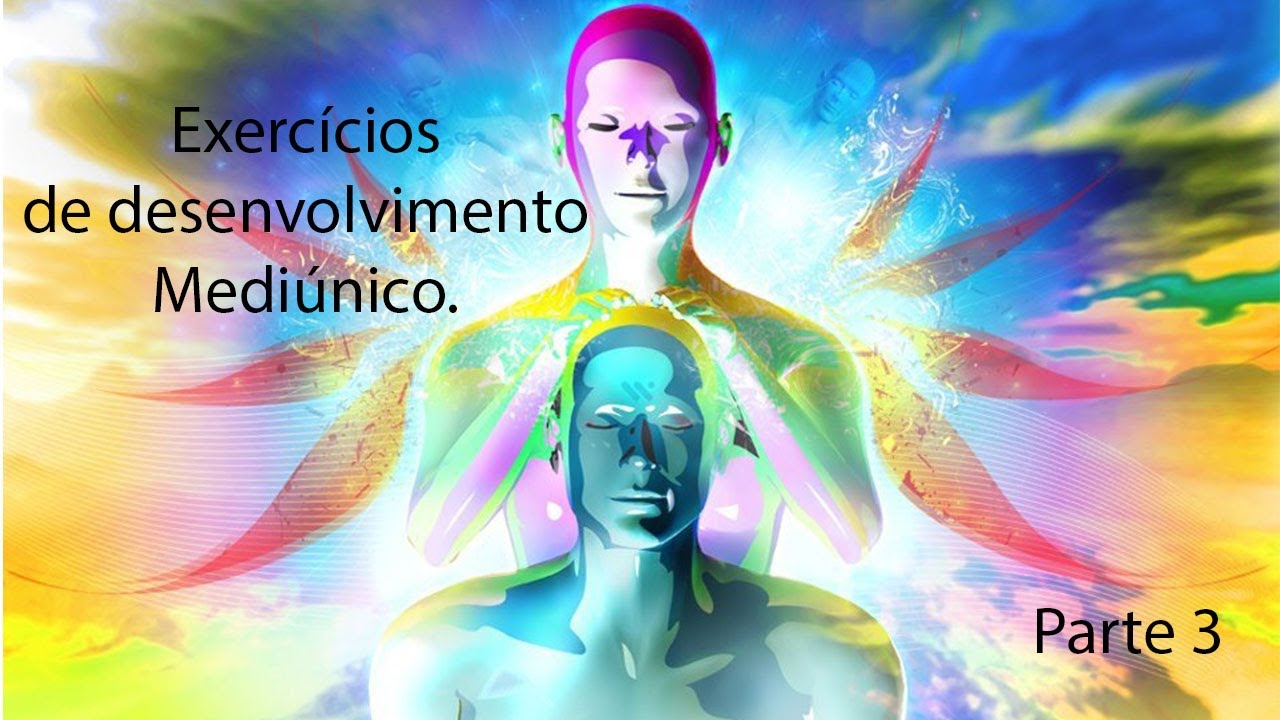 3 EXERCÍCIOS PARA DESENVOLVER A SUA MEDIUNIDADE - Desenvolvimento Mediúnicos - Parte 3 -