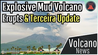 This Week in Volcano News; Explosive Mud Volcano Erupts, Terceira Update