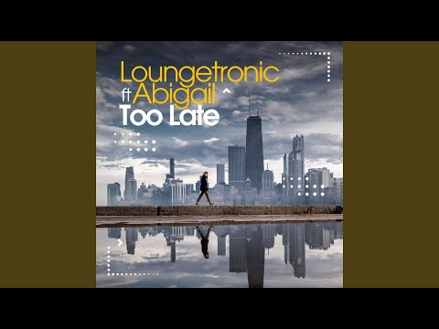 Too Late (feat. Abigail)