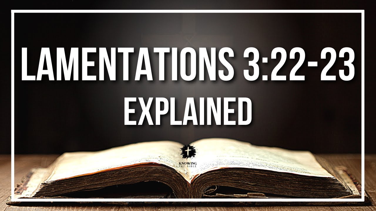 LAMENTATIONS 3:22-23 Explained - What Does The Bible Verse LAMENTATIONS 3:22-23 [KJV] REALLY Mean?